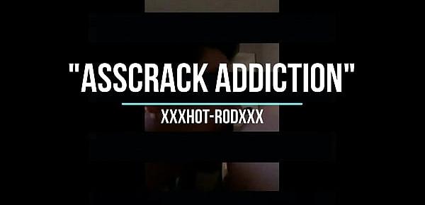  xxxHot-Rodxxx&039;s "AssCrack Addiction"